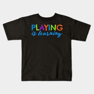 Playing is Learning T-Shirt Early Childhood Play to Learn Kids T-Shirt